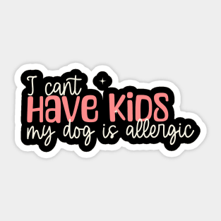 I can't have kids my dog is allergic Sticker